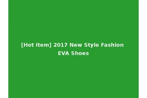 [Hot Item] 2017 New Style Fashion EVA Shoes