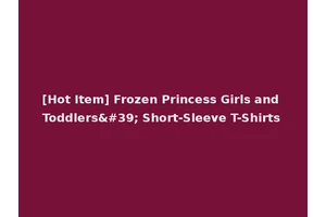 [Hot Item] Frozen Princess Girls and Toddlers' Short-Sleeve T-Shirts