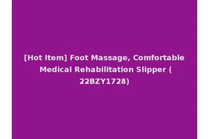 [Hot Item] Foot Massage, Comfortable Medical Rehabilitation Slipper (22BZY1728)
