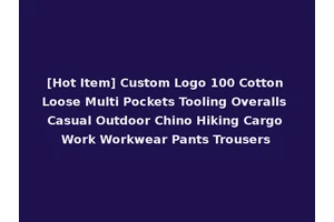 [Hot Item] Custom Logo 100 Cotton Loose Multi Pockets Tooling Overalls Casual Outdoor Chino Hiking Cargo Work Workwear Pants Trousers