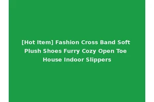 [Hot Item] Fashion Cross Band Soft Plush Shoes Furry Cozy Open Toe House Indoor Slippers