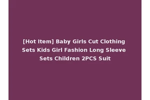 [Hot Item] Baby Girls Cut Clothing Sets Kids Girl Fashion Long Sleeve Sets Children 2PCS Suit