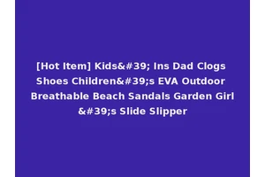 [Hot Item] Kids' Ins Dad Clogs Shoes Children's EVA Outdoor Breathable Beach Sandals Garden Girl's Slide Slipper