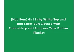 [Hot Item] Girl Baby White Top and Red Short Suit Clothes with Embroidery and Pompom Tape Button Placket