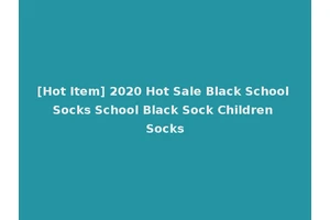 [Hot Item] 2020 Hot Sale Black School Socks School Black Sock Children Socks