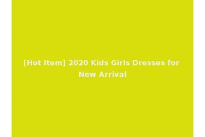 [Hot Item] 2020 Kids Girls Dresses for New Arrival