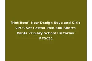 [Hot Item] New Design Boys and Girls 2PCS Set Cotton Polo and Shorts Pants Primary School Uniforms PPS031