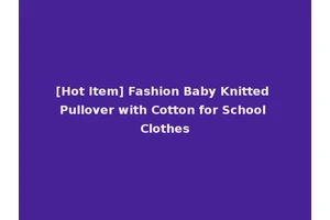 [Hot Item] Fashion Baby Knitted Pullover with Cotton for School Clothes