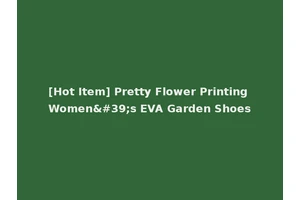 [Hot Item] Pretty Flower Printing Women's EVA Garden Shoes
