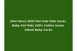 [Hot Item] 2020 Hot Sale Kids Socks Baby Girl Kids 100% Cotton Socks Infant Baby Socks