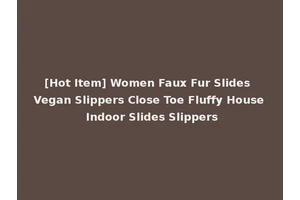 [Hot Item] Women Faux Fur Slides Vegan Slippers Close Toe Fluffy House Indoor Slides Slippers