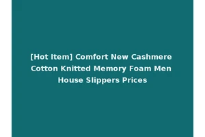 [Hot Item] Comfort New Cashmere Cotton Knitted Memory Foam Men House Slippers Prices