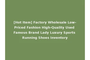 [Hot Item] Factory Wholesale Low-Priced Fashion High-Quality Used Famous Brand Lady Luxury Sports Running Shoes Inventory