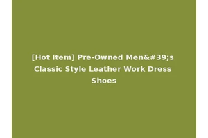 [Hot Item] Pre-Owned Men's Classic Style Leather Work Dress Shoes