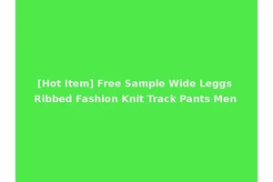 [Hot Item] Free Sample Wide Leggs Ribbed Fashion Knit Track Pants Men