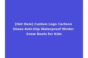 [Hot Item] Custom Logo Cartoon Shoes Anti-Slip Waterproof Winter Snow Boots for Kids