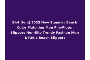 [Hot Item] 2022 New Summer Beach Color Matching Men Flip-Flops Slippers Non-Slip Trendy Fashion Men's Beach Slippers