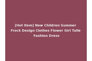[Hot Item] New Children Summer Frock Design Clothes Flower Girl Tulle Fashion Dress