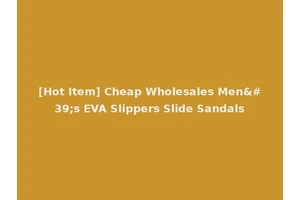 [Hot Item] Cheap Wholesales Men's EVA Slippers Slide Sandals