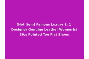 [Hot Item] Famous Luxury 1: 1 Designer Genuine Leather Women's Pointed Toe Flat Shoes