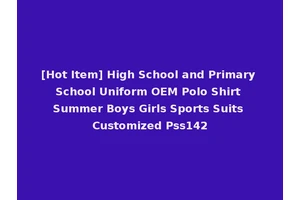 [Hot Item] High School and Primary School Uniform OEM Polo Shirt Summer Boys Girls Sports Suits Customized Pss142