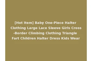 [Hot Item] Baby One-Piece Halter Clothing Large Lace Sleeve Girls Cross-Border Climbing Clothing Triangle Fart Children Halter Dress Kids Wear