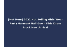 [Hot Item] 2021 Hot Selling Girls Wear Party Garment Ball Gown Kids Dress Frock New Arrival