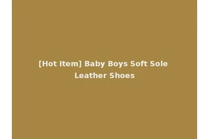 [Hot Item] Baby Boys Soft Sole Leather Shoes