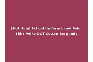 [Hot Item] School Uniform Lapel Polo Shirt Polka DOT Cotton Burgundy