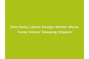 [Hot Item] Latest Design Winter Warm Fuzzy Indoor Sleeping Slippers