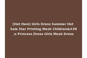 [Hot Item] Girls Dress Summer Hot Sale Star Printing Mesh Children's Princess Dress Girls Mesh Dress