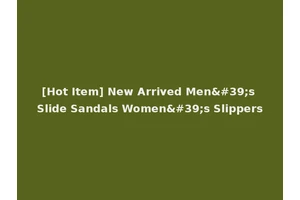 [Hot Item] New Arrived Men's Slide Sandals Women's Slippers