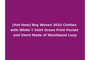 [Hot Item] Boy Woven 2022 Clothes with White T Shirt Green Print Pocket and Short Made of Waistband Loop