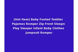 [Hot Item] Baby Footed Toddler Pajamas Romper Zip Front Sleepn Play Sleeper Infant Baby Clothes Jumpsuit Romper