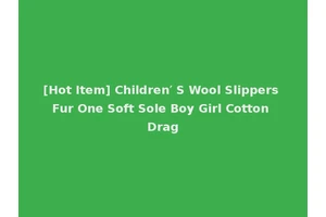 [Hot Item] Children′ S Wool Slippers Fur One Soft Sole Boy Girl Cotton Drag