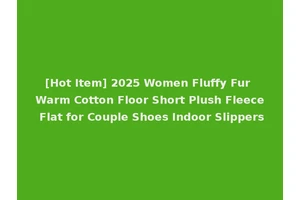 [Hot Item] 2025 Women Fluffy Fur Warm Cotton Floor Short Plush Fleece Flat for Couple Shoes Indoor Slippers