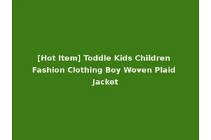 [Hot Item] Toddle Kids Children Fashion Clothing Boy Woven Plaid Jacket