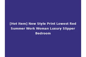 [Hot Item] New Style Print Lowest Red Summer Work Woman Luxury Slipper Bedroom