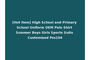 [Hot Item] High School and Primary School Uniform OEM Polo Shirt Summer Boys Girls Sports Suits Customized Pss104