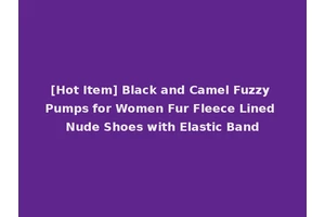[Hot Item] Black and Camel Fuzzy Pumps for Women Fur Fleece Lined Nude Shoes with Elastic Band