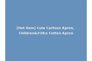 [Hot Item] Cute Cartoon Apron, Children's Cotton Apron