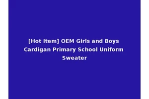 [Hot Item] OEM Girls and Boys Cardigan Primary School Uniform Sweater