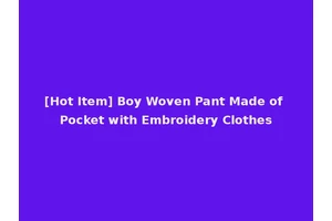 [Hot Item] Boy Woven Pant Made of Pocket with Embroidery Clothes