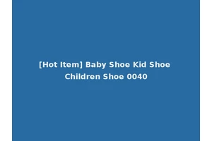 [Hot Item] Baby Shoe Kid Shoe Children Shoe 0040