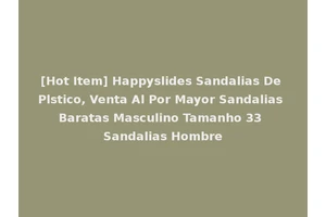 [Hot Item] Happyslides Sandalias De Plstico, Venta Al Por Mayor Sandalias Baratas Masculino Tamanho 33 Sandalias Hombre