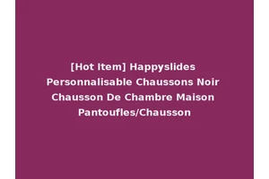 [Hot Item] Happyslides Personnalisable Chaussons Noir Chausson De Chambre Maison Pantoufles/Chausson