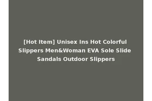 [Hot Item] Unisex Ins Hot Colorful Slippers Men&Woman EVA Sole Slide Sandals Outdoor Slippers