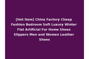 [Hot Item] China Factory Cheap Fashion Bedroom Soft Luxury Winter Flat Artificial Fur Home Shoes Slippers Men and Women Leather Shoes