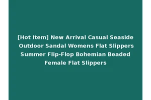 [Hot Item] New Arrival Casual Seaside Outdoor Sandal Womens Flat Slippers Summer Flip-Flop Bohemian Beaded Female Flat Slippers