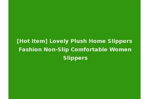 [Hot Item] Lovely Plush Home Slippers Fashion Non-Slip Comfortable Women Slippers